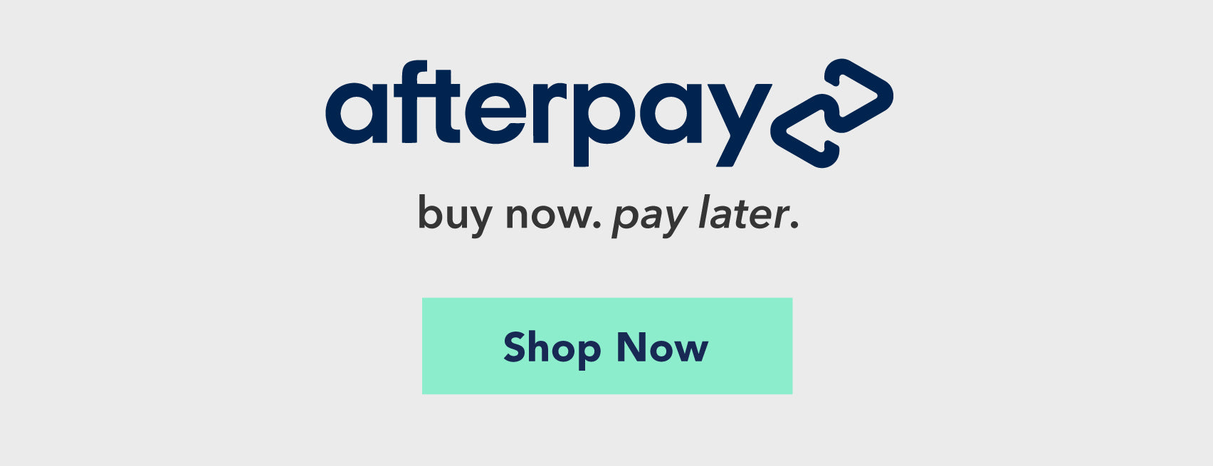 Shop our Products with Afterpay - Buy Now, Pay Later