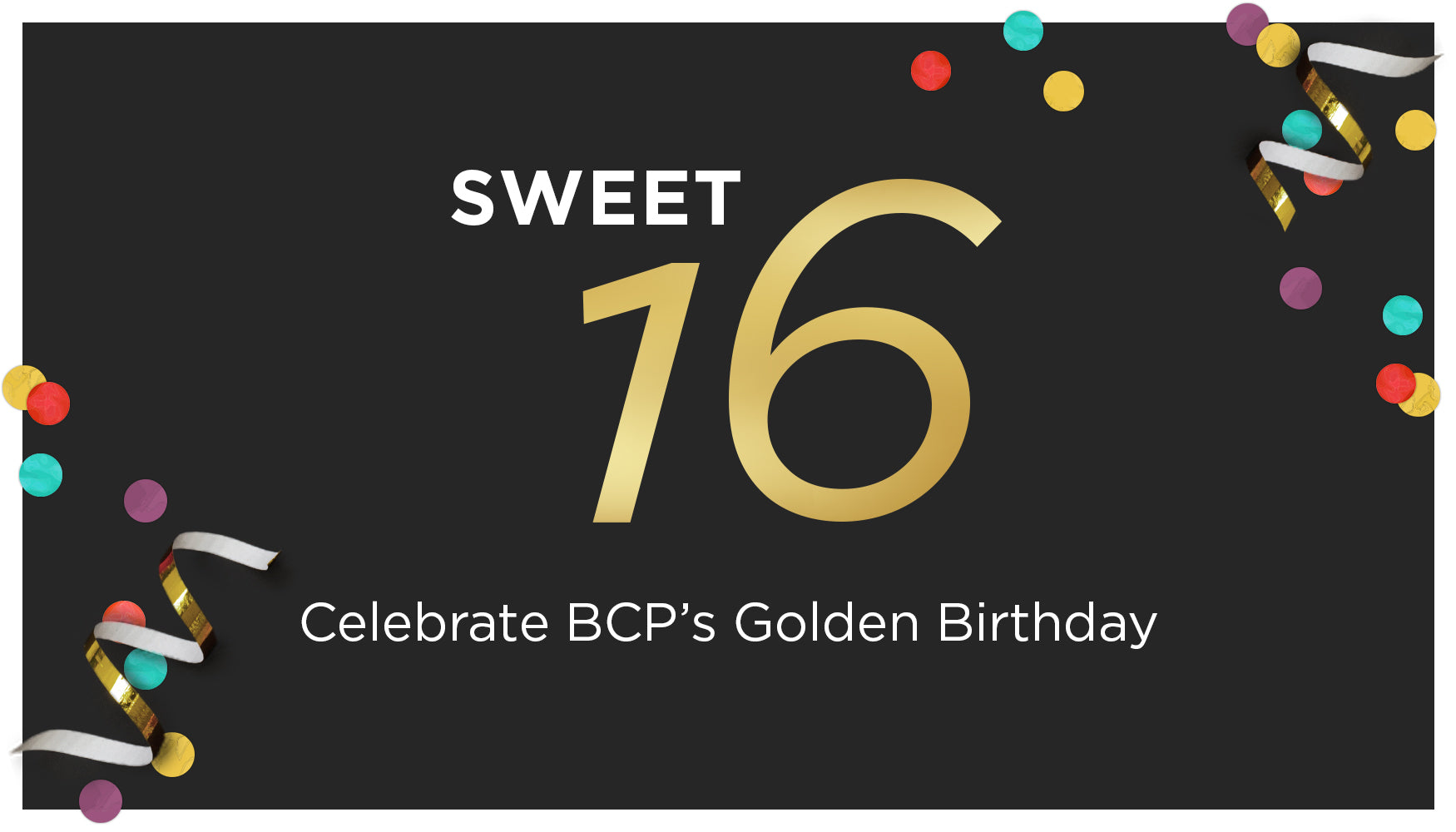 HAPPY SWEET 16 BCP!